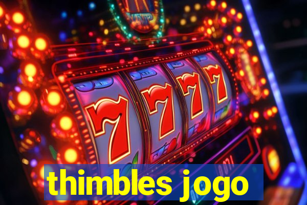 thimbles jogo